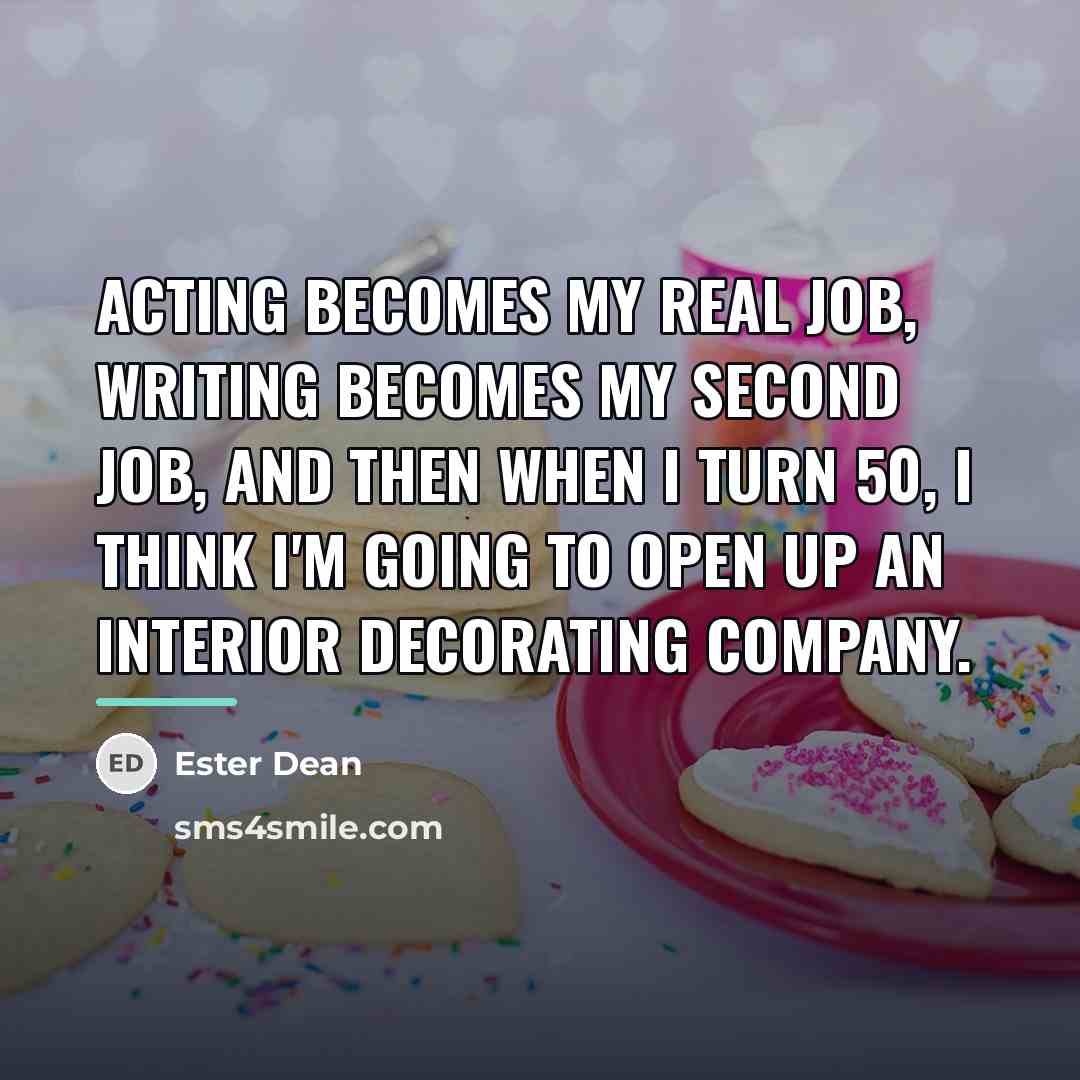 “Acting becomes my real job, writing becomes my second job,…” quote by Ester Dean