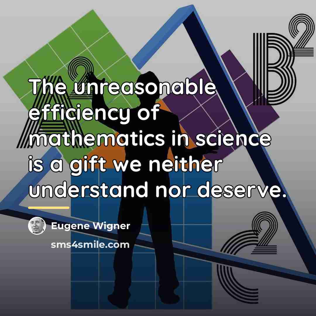 “The unreasonable efficiency of mathematics in science is a gift…” quote by Eugene Wigner