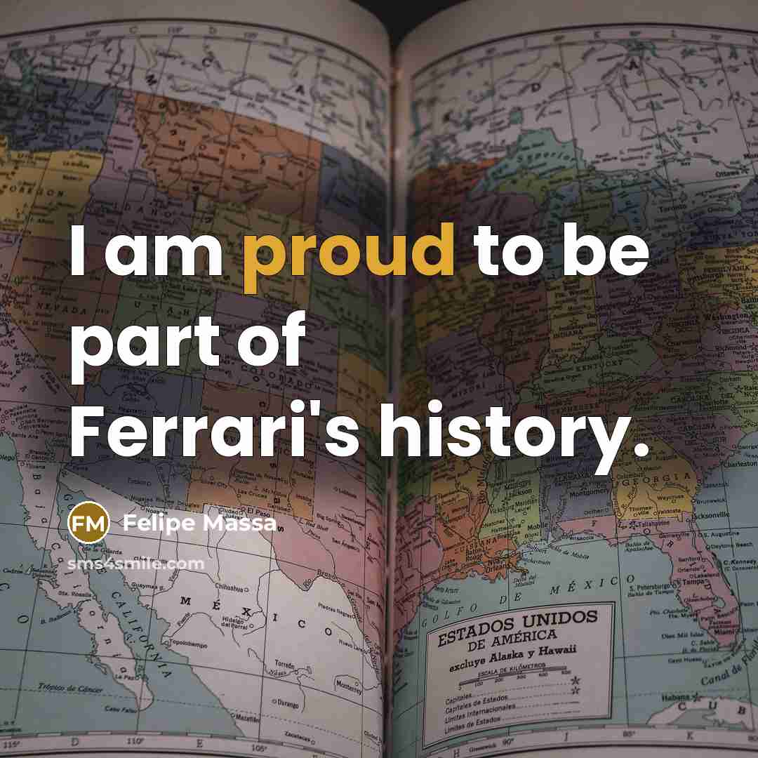 “I am proud to be part of Ferrari's history.…” quote by Felipe Massa