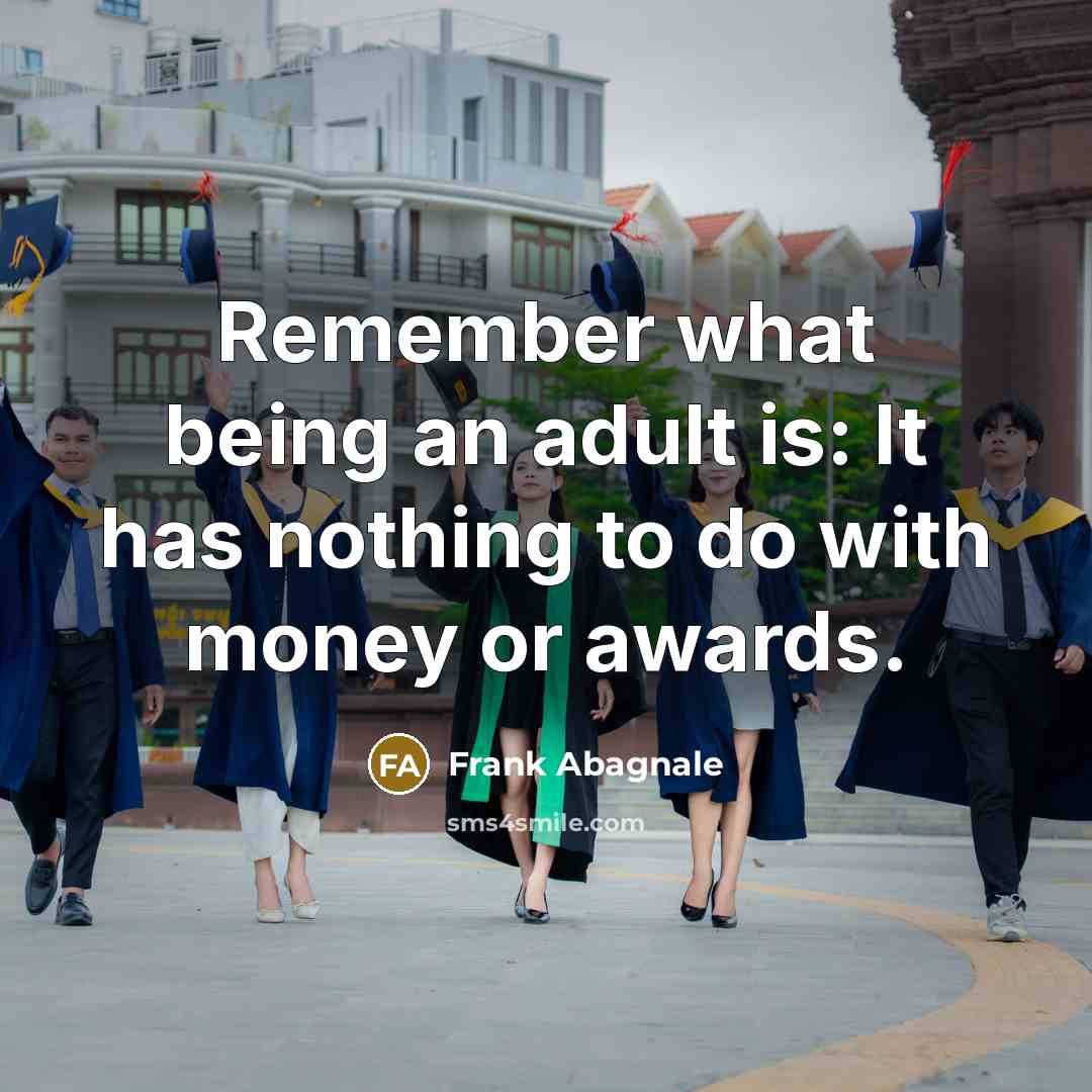 “Remember what being an adult is: It has nothing to…” quote by Frank Abagnale