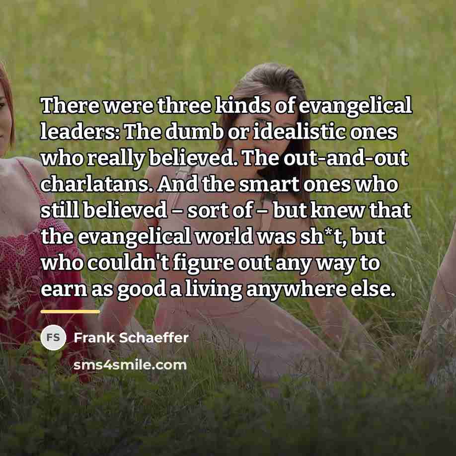 “There were three kinds of evangelical leaders: The dumb or…” quote by Frank Schaeffer