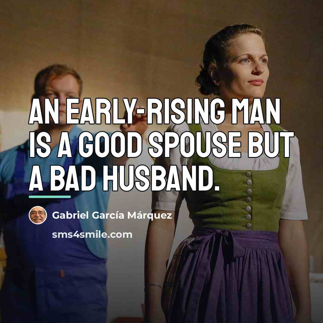 “An early-rising man is a good spouse but a bad…” quote by Gabriel Garcia Marquez