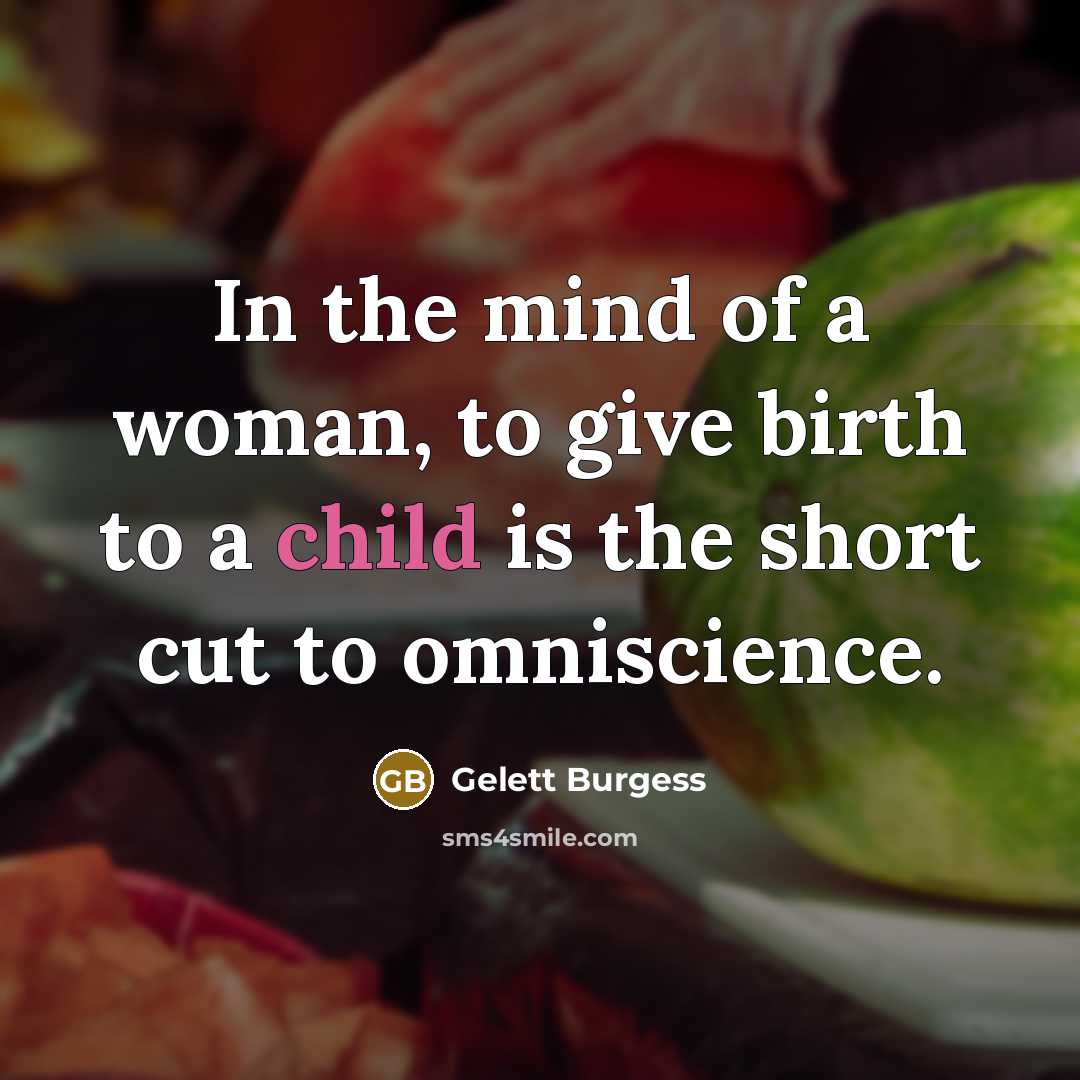 “In the mind of a woman, to give birth to…” quote by Gelett Burgess
