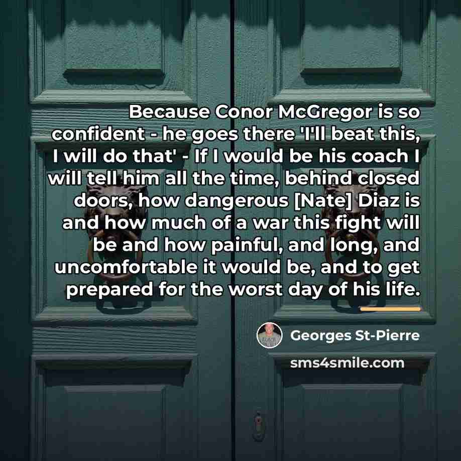 “Because Conor McGregor is so confident - he goes there…” quote by Georges St-Pierre