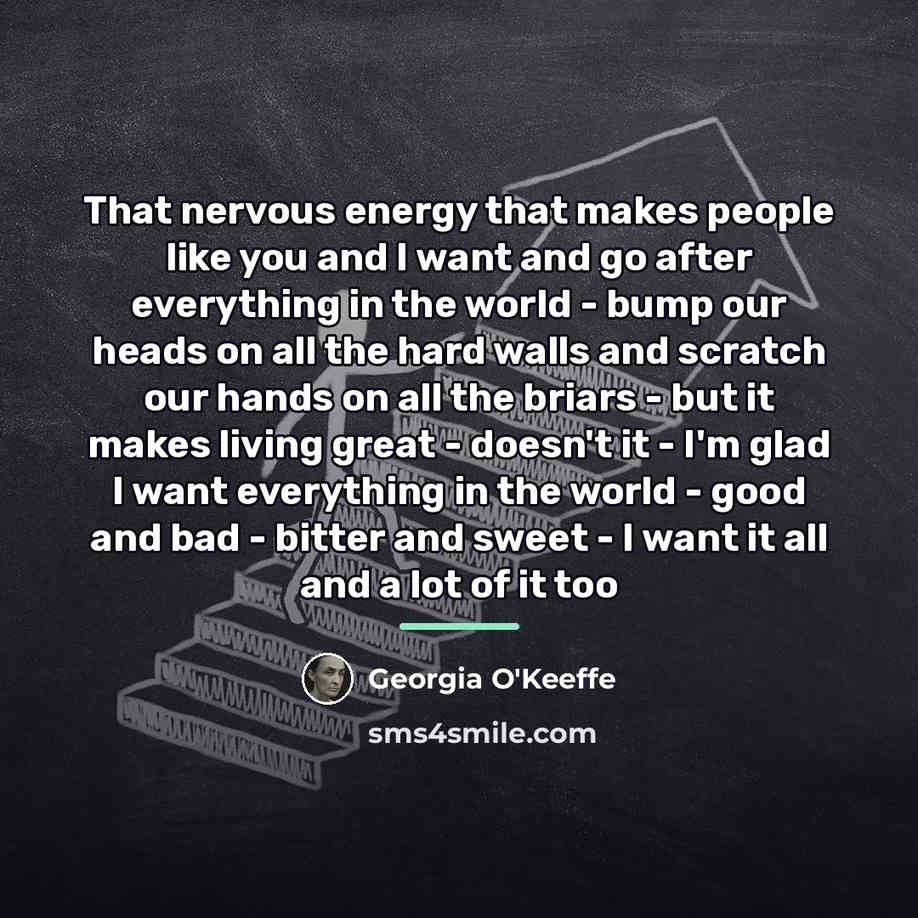 “That nervous energy that makes people like you and I…” quote by Georgia O'Keeffe
