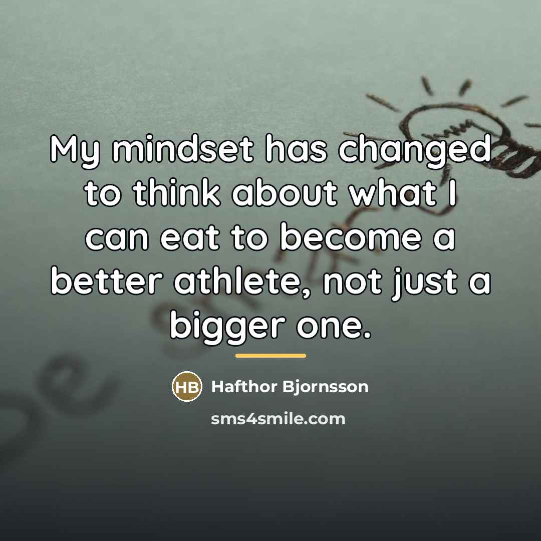 “My mindset has changed to think about what I can…” quote by Hafthor Bjornsson