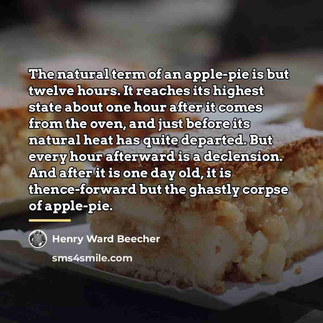“The natural term of an apple-pie is but twelve hours.…” quote by Henry Ward Beecher