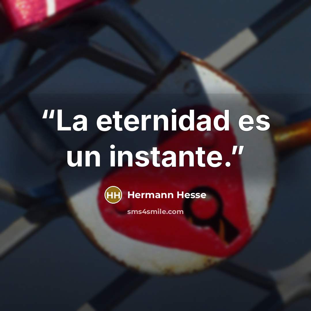 “La eternidad es un instante.” quote by Hermann Hesse