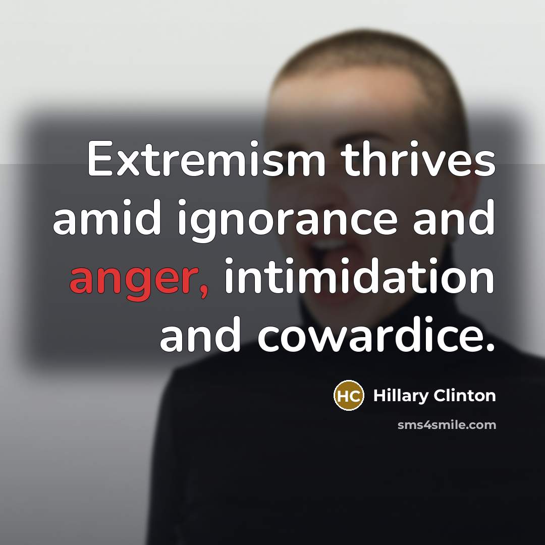 “Extremism thrives amid ignorance and anger, intimidation and cowardice.…” quote by Hillary Clinton