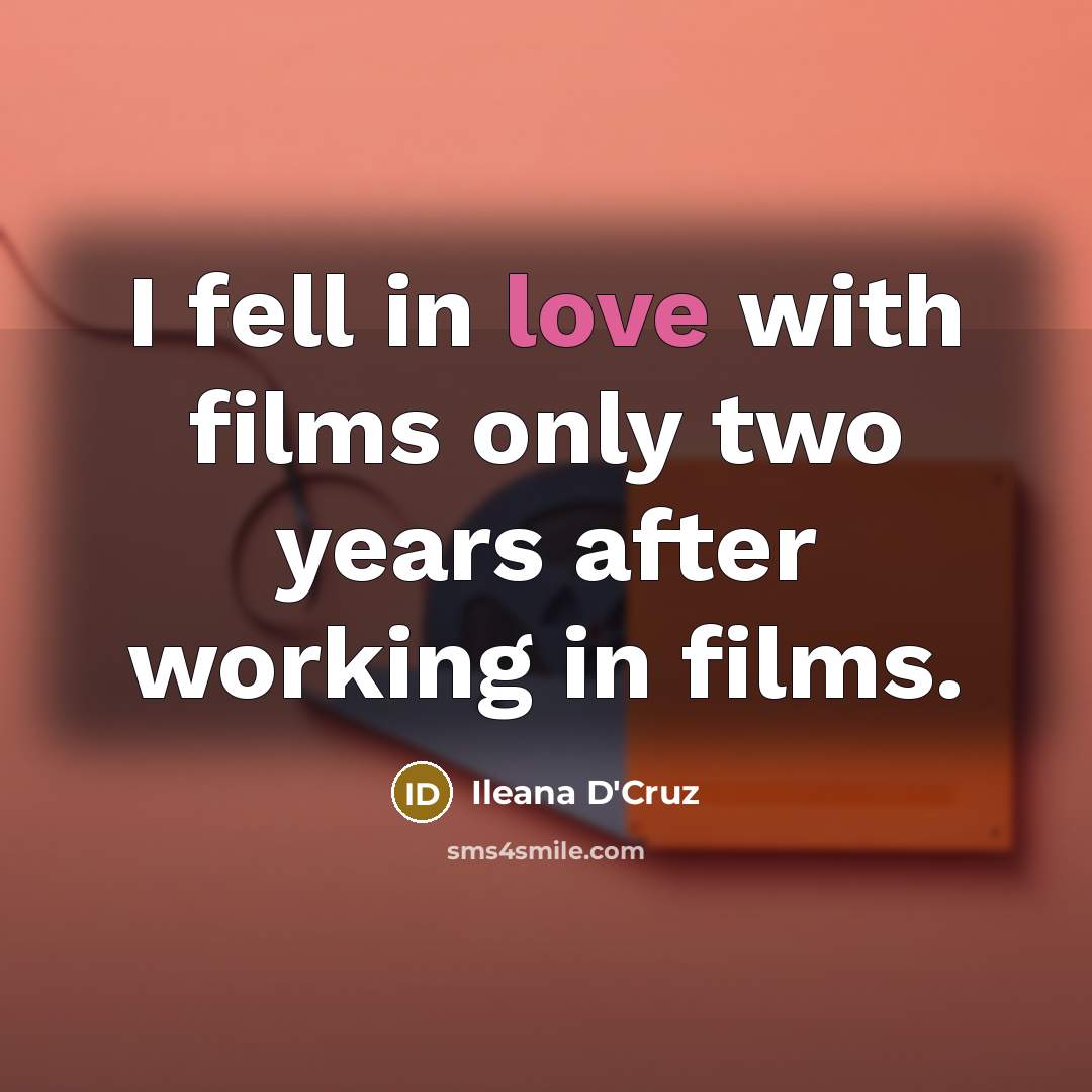 “I fell in love with films only two years after…” quote by Ileana D'Cruz