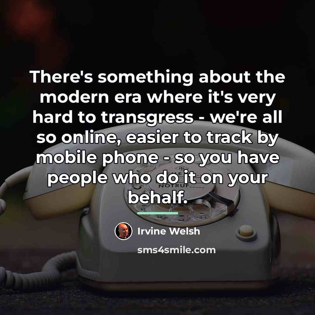 “There's something about the modern era where it's very hard…” quote by Irvine Welsh
