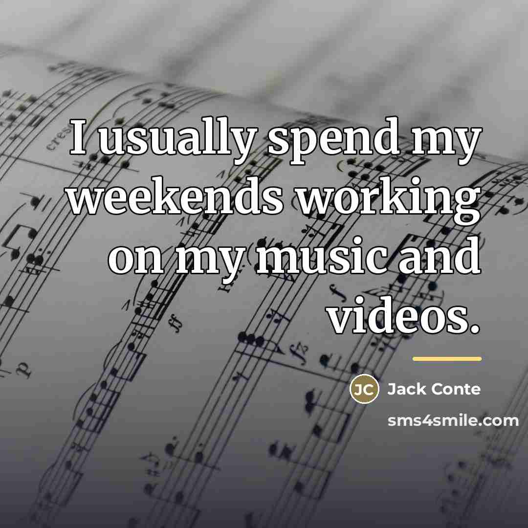 “I usually spend my weekends working on my music and…” quote by Jack Conte