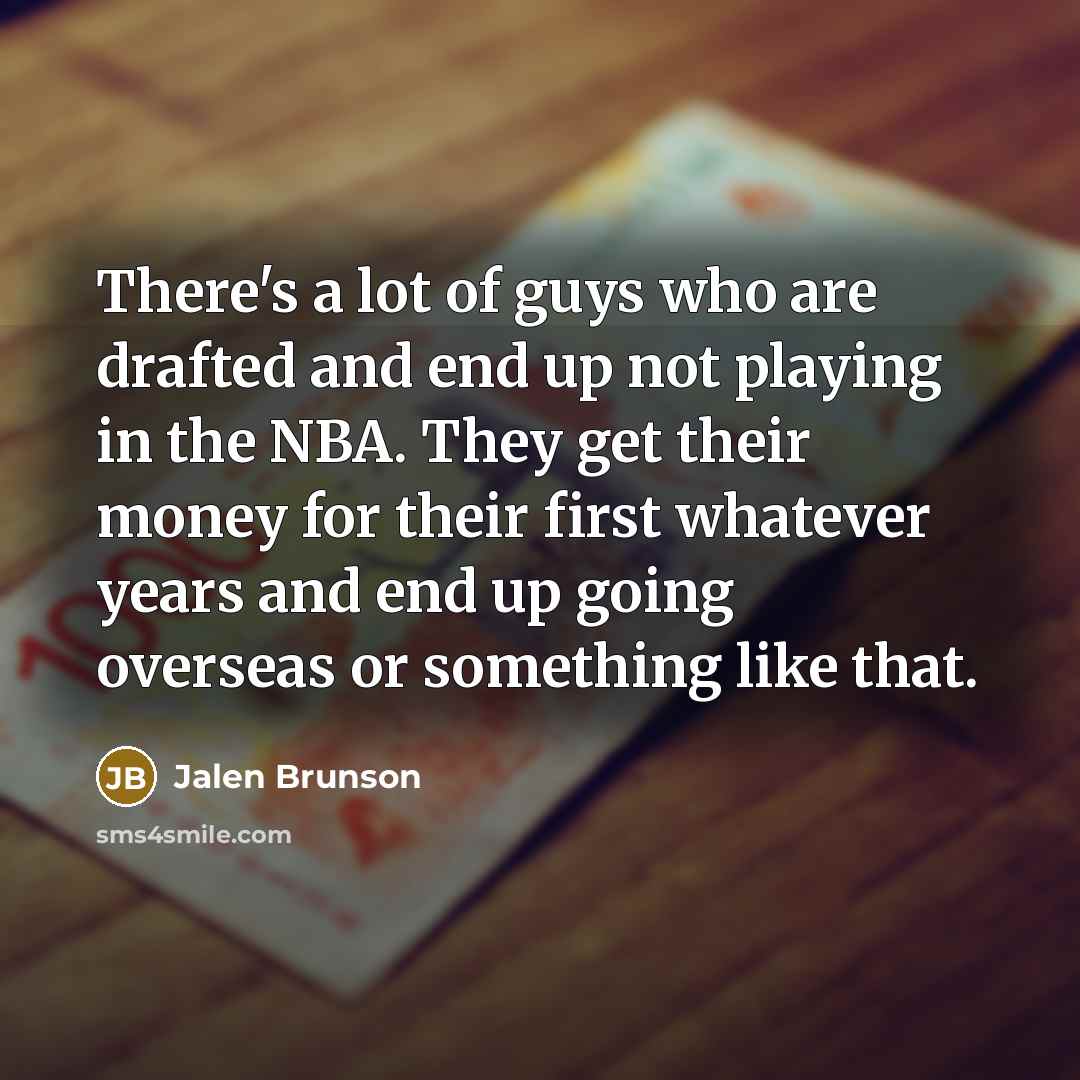 “There's a lot of guys who are drafted and end…” quote by Jalen Brunson