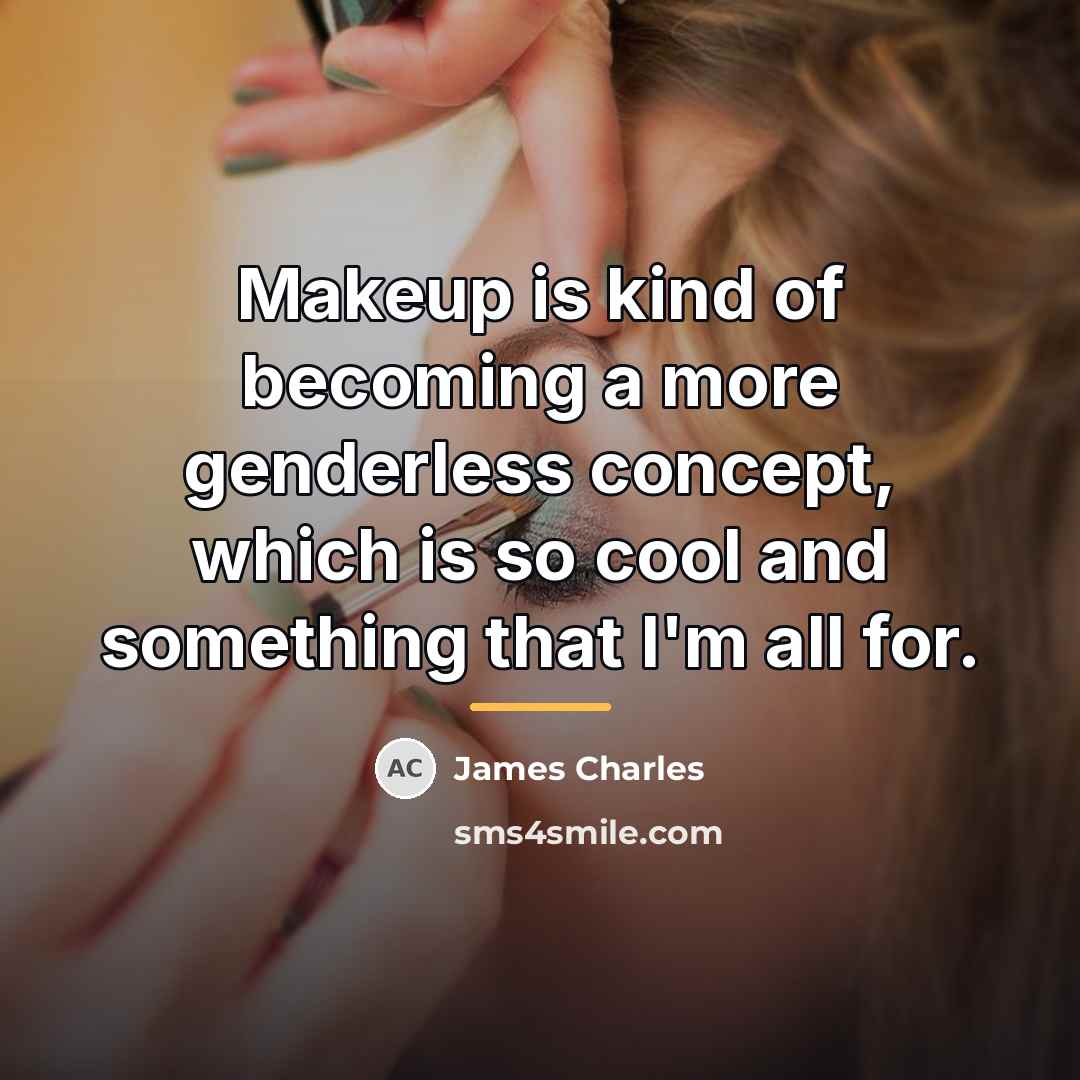 “Makeup is kind of becoming a more genderless concept, which…” quote by James Charles