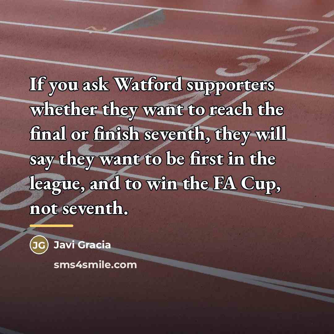 “If you ask Watford supporters whether they want to reach…” quote by Javi Gracia