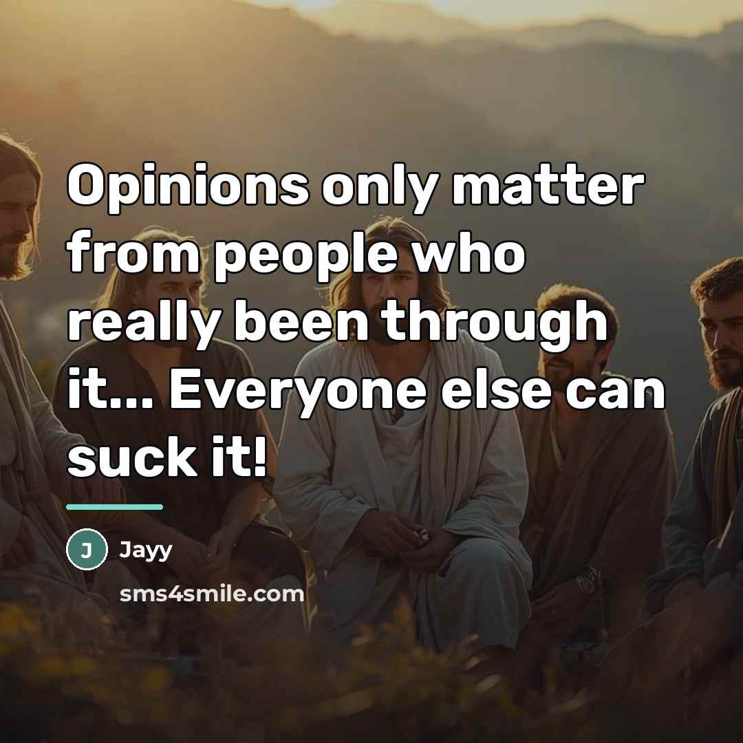 “Opinions only matter from people who really been through it...…” quote by Jayy