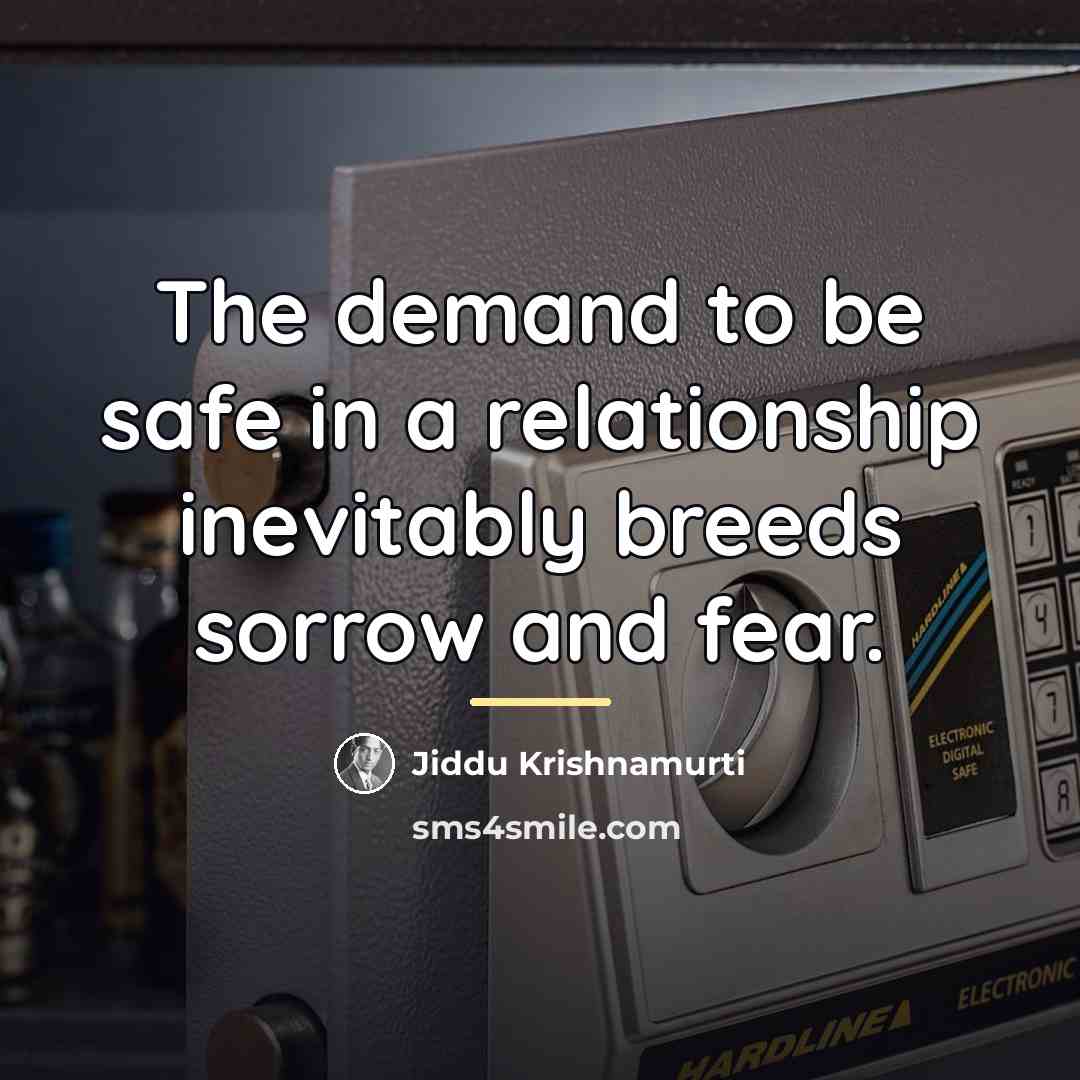 “The demand to be safe in a relationship inevitably breeds…” quote by Jiddu Krishnamurti
