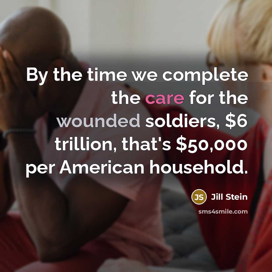 “By the time we complete the care for the wounded…” quote by Jill Stein