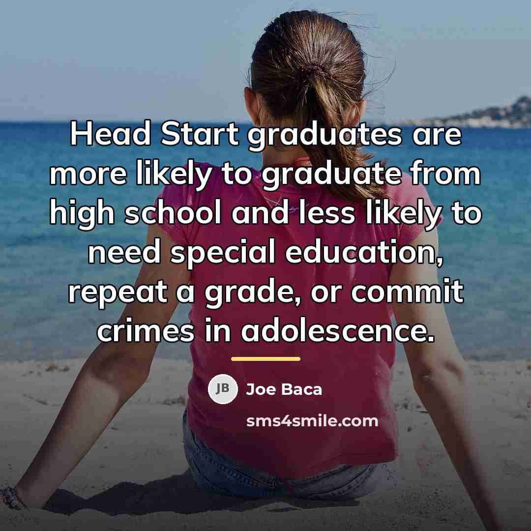 “Head Start graduates are more likely to graduate from high…” quote by Joe Baca