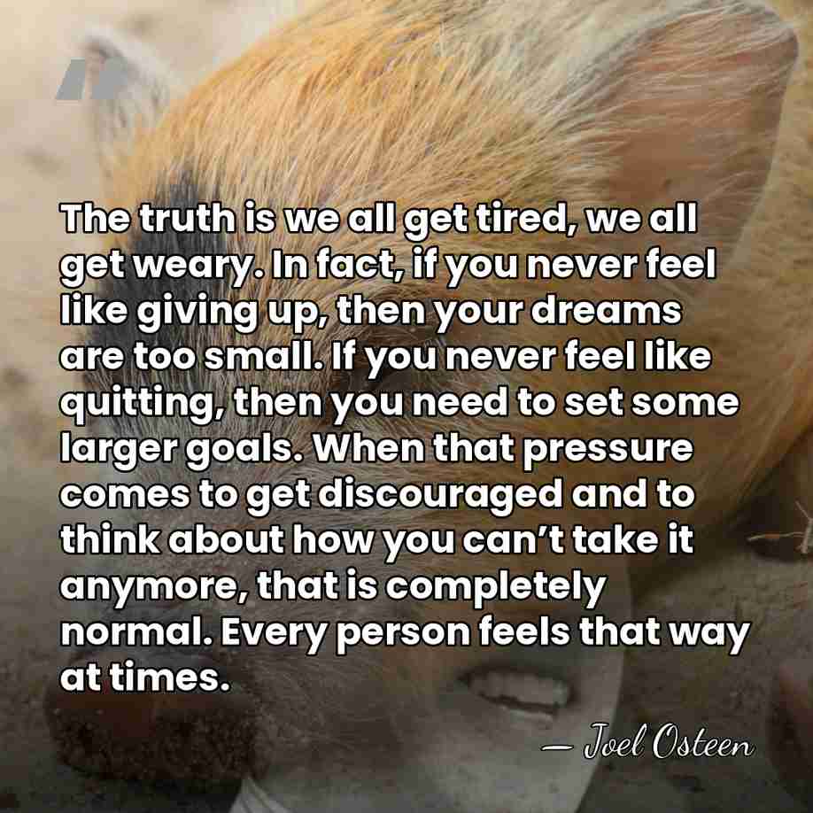 The truth is we all get tired, we all get weary. In&hellip; - Joel Osteen
