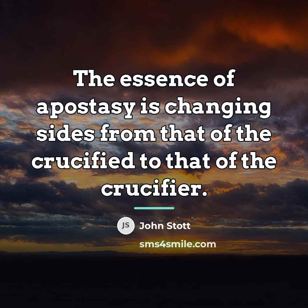 “The essence of apostasy is changing sides from that of…” quote by John Stott