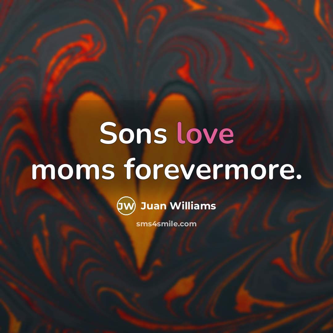 “Sons love moms forevermore.…” quote by Juan Williams