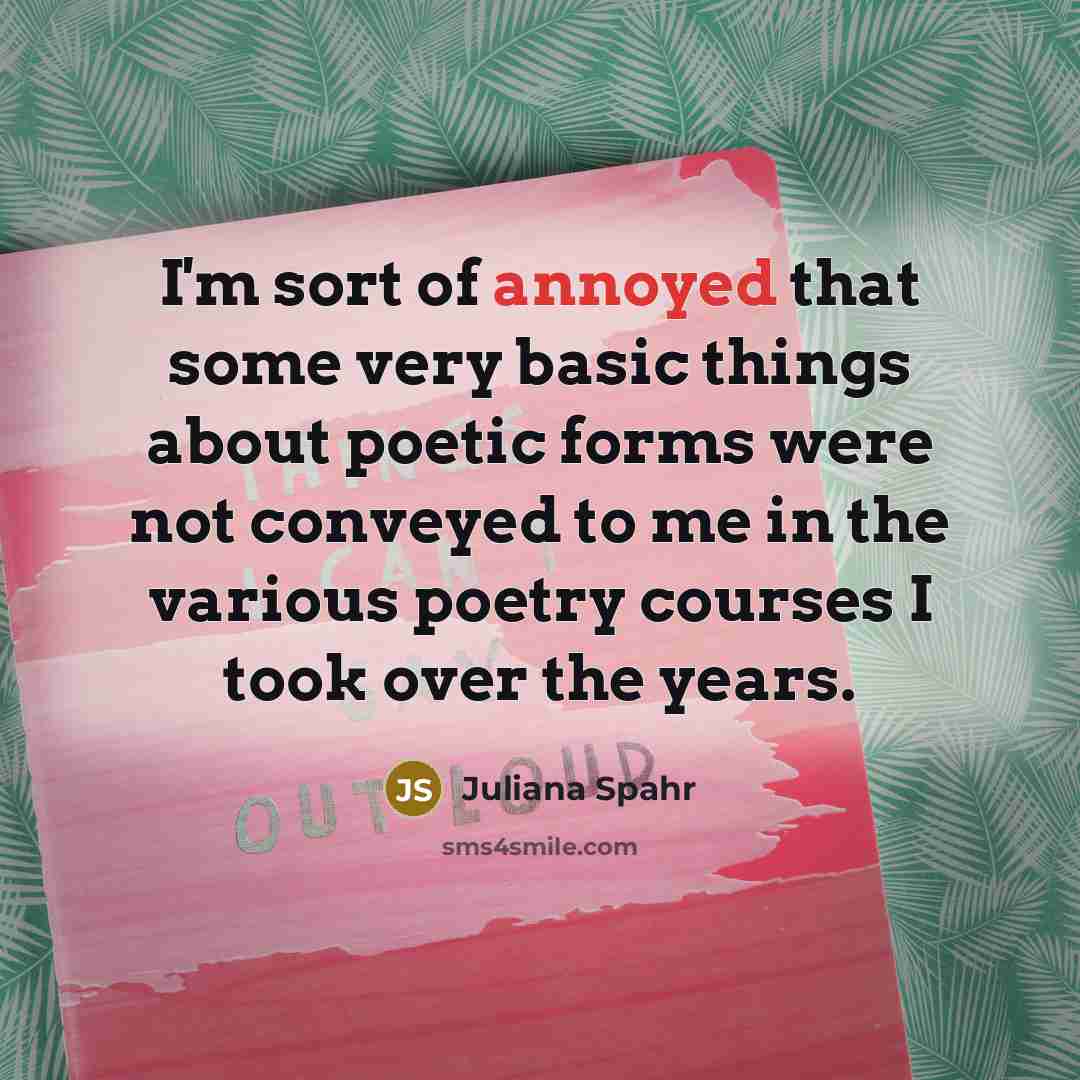 “I'm sort of annoyed that some very basic things about…” quote by Juliana Spahr