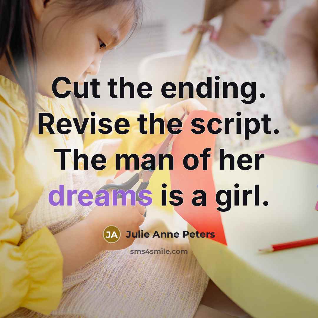 “Cut the ending. Revise the script. The man of her…” quote by Julie Anne Peters