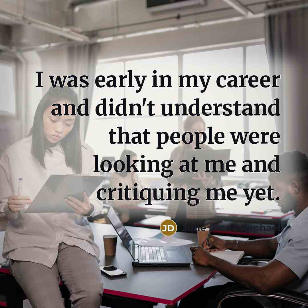 “I was early in my career and didn't understand that…” quote by June Diane Raphael