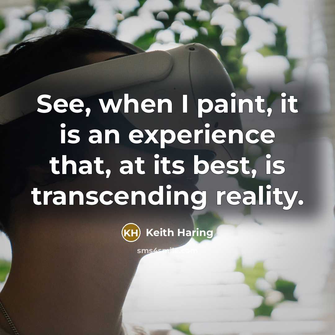 “See, when I paint, it is an experience that, at its best, is transcending reality.” quote by Keith Haring