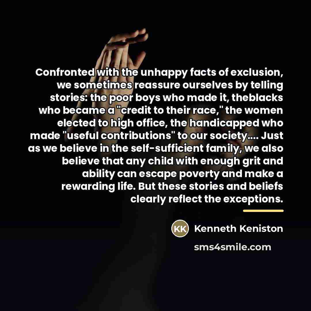 “Confronted with the unhappy facts of exclusion, we sometimes reassure…” quote by Kenneth Keniston
