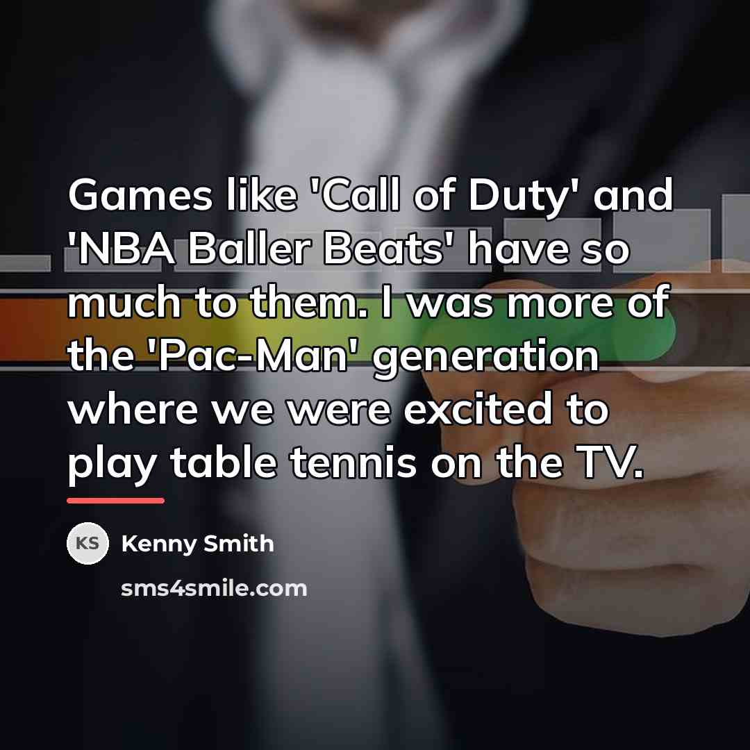 “Games like 'Call of Duty' and 'NBA Baller Beats' have…” quote by Kenny Smith