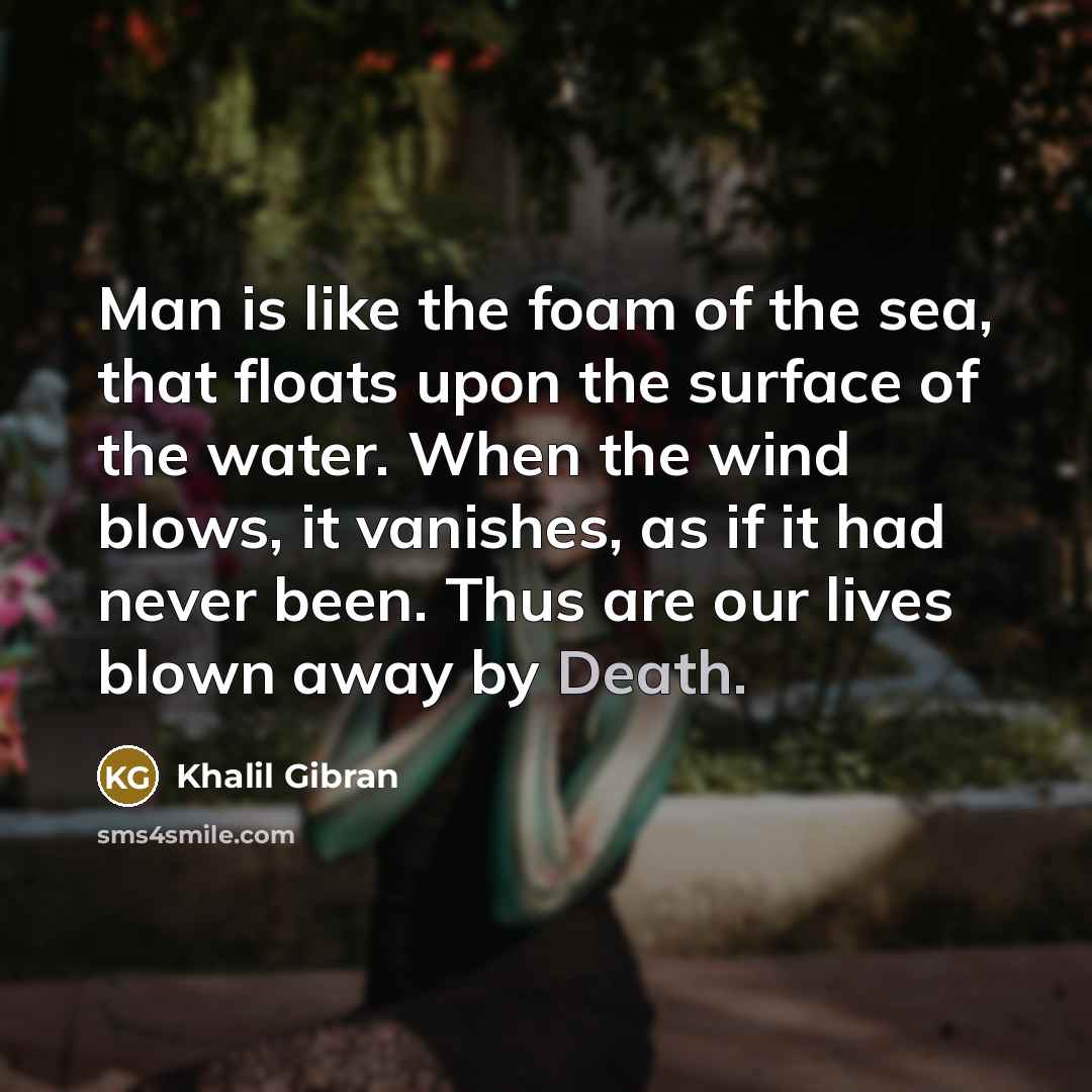 “Man is like the foam of the sea, that floats…” quote by Khalil Gibran