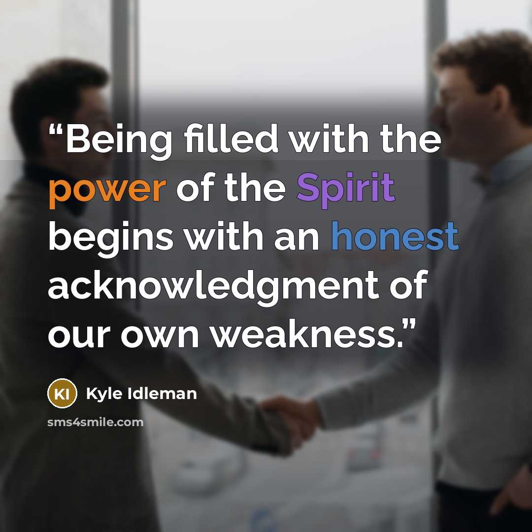 “Being filled with the power of the Spirit begins with an honest acknowledgment of our own weakness.” quote by Kyle Idleman