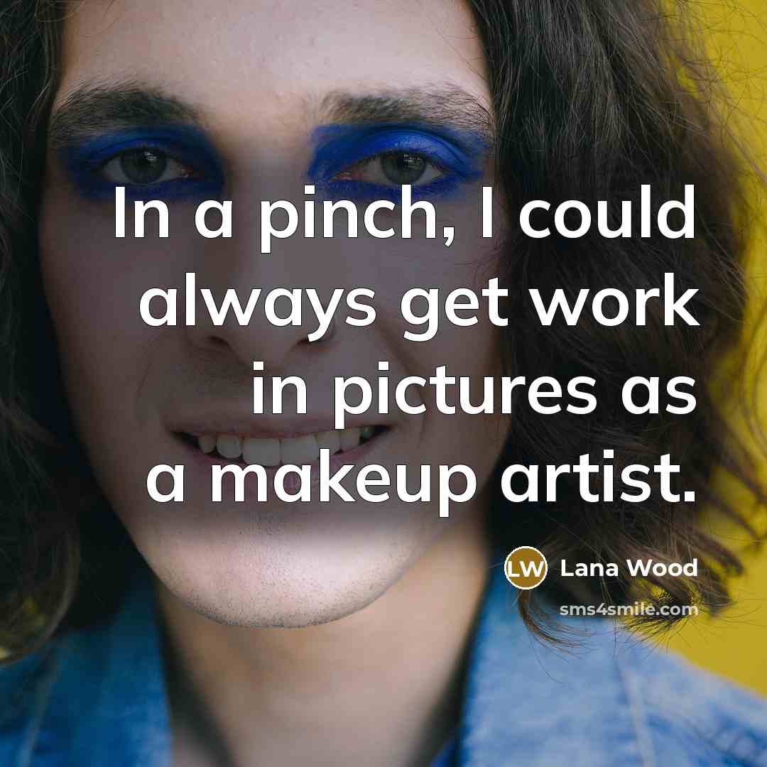 “In a pinch, I could always get work in pictures…” quote by Lana Wood
