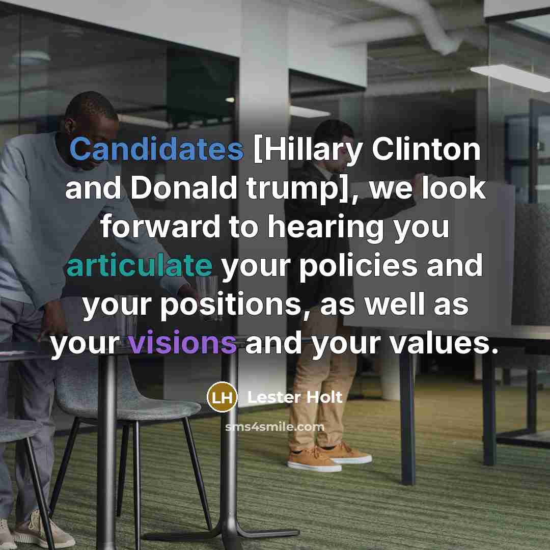 “Candidates [Hillary Clinton and Donald trump], we look forward to…” quote by Lester Holt