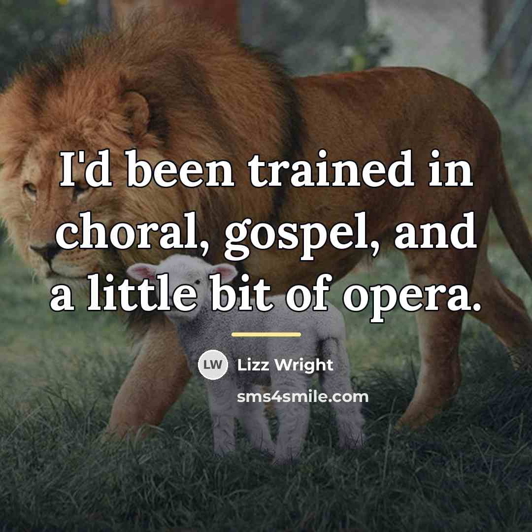 “I'd been trained in choral, gospel, and a little bit…” quote by Lizz Wright