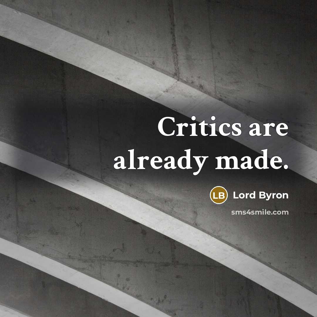 “Critics are already made.…” quote by Lord Byron