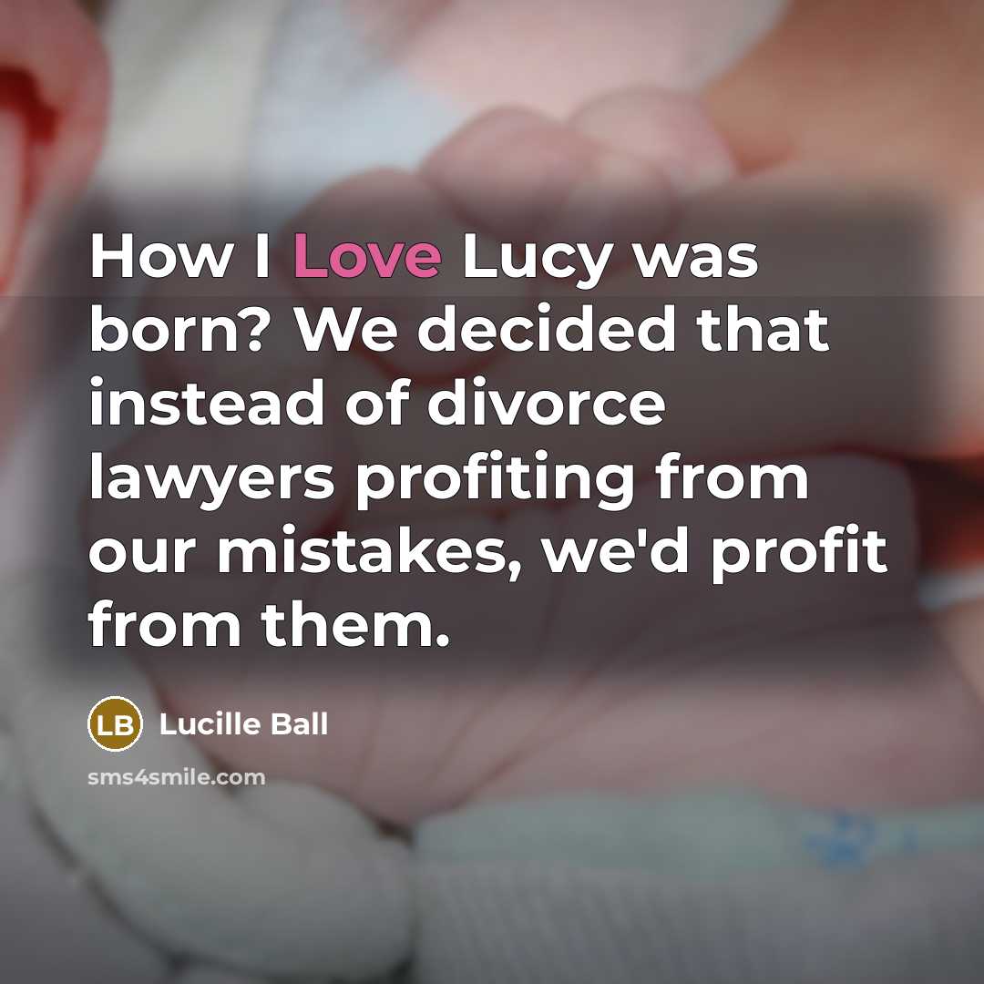 “How I Love Lucy was born? We decided that instead…” quote by Lucille Ball