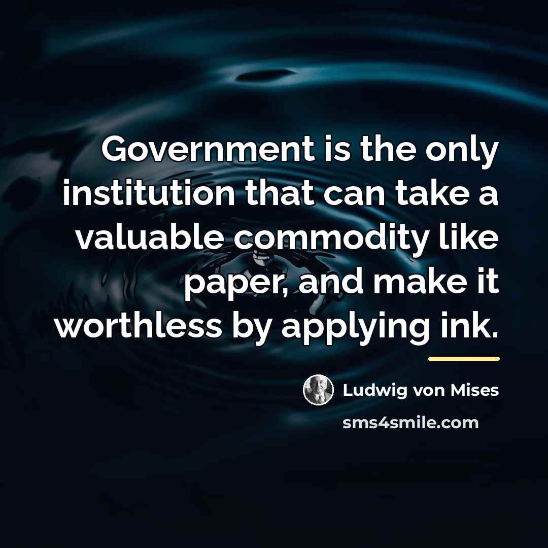 “Government is the only institution that can take a valuable…” quote by Ludwig von Mises