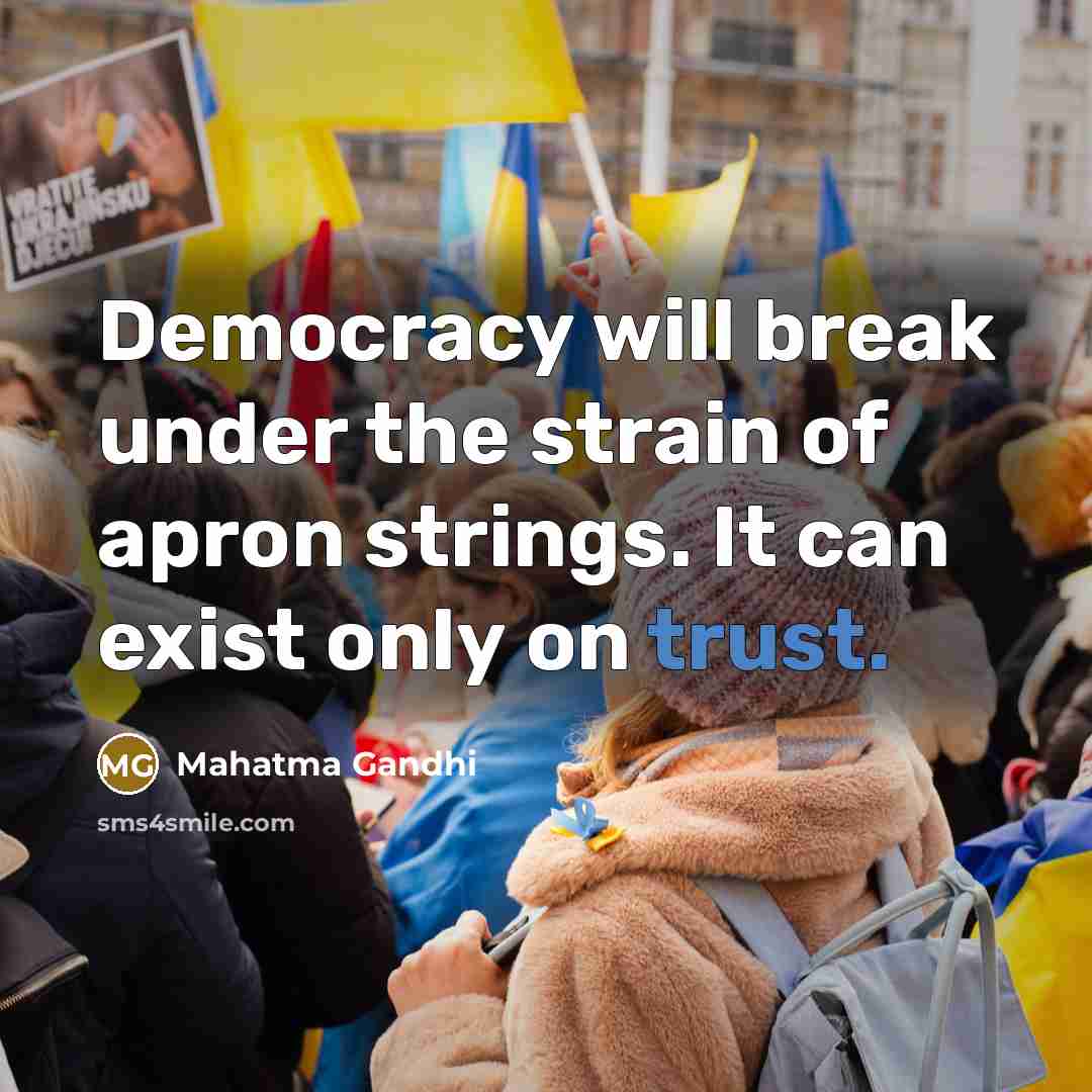 “Democracy will break under the strain of apron strings. It…” quote by Mahatma Gandhi