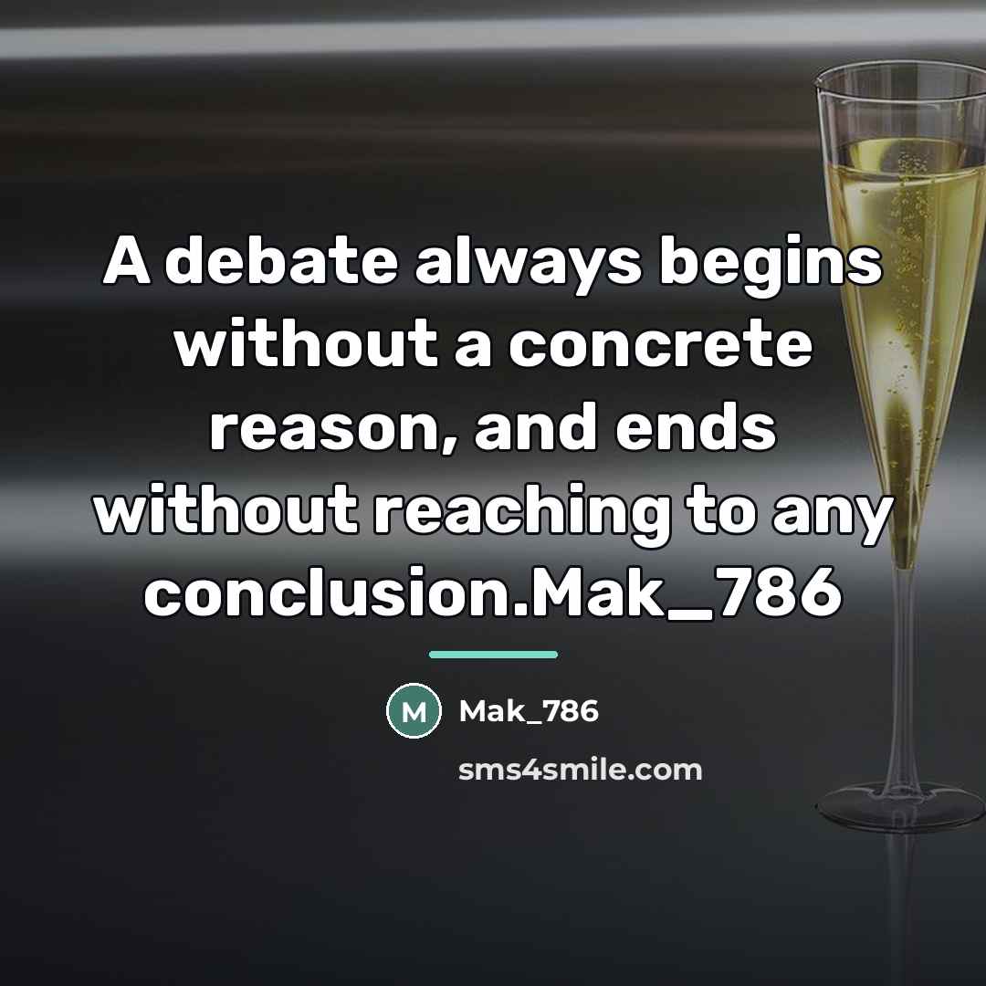 “A debate always begins without a concrete reason, and ends…” quote by Mak_786