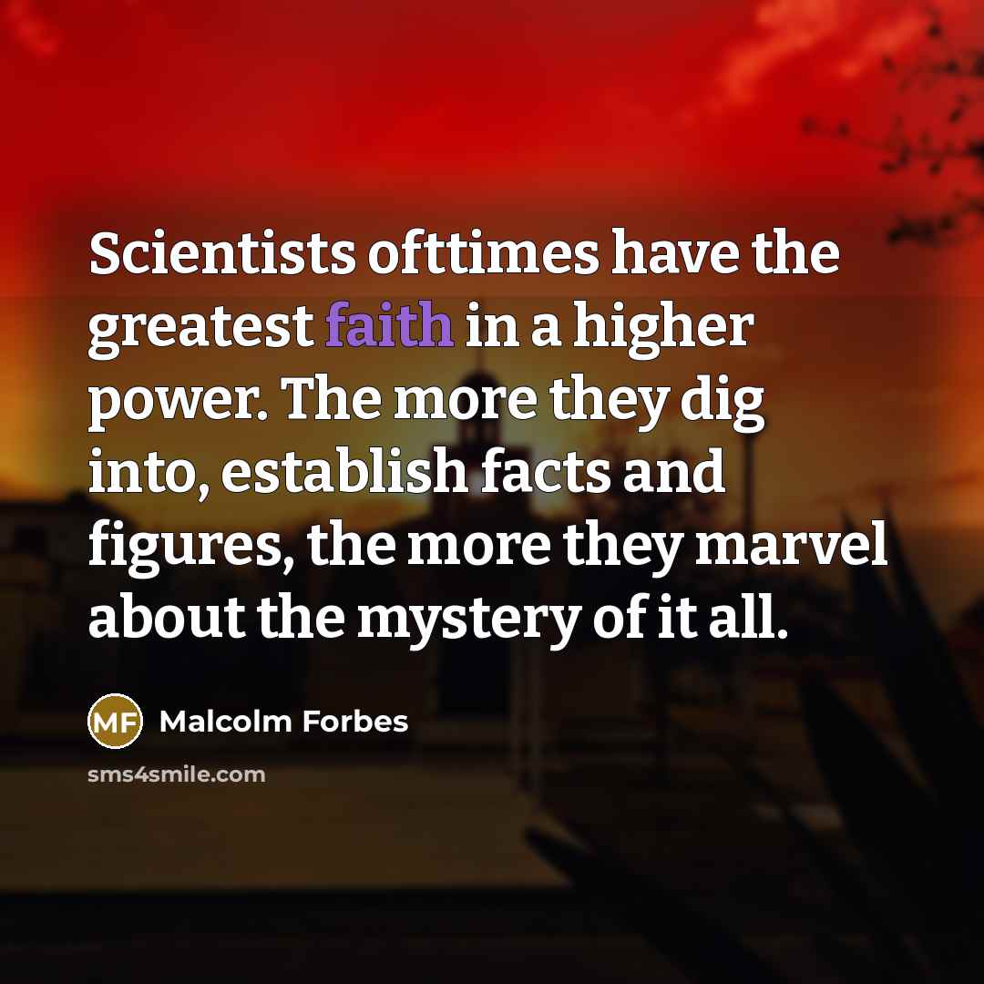 “Scientists ofttimes have the greatest faith in a higher power.…” quote by Malcolm Forbes