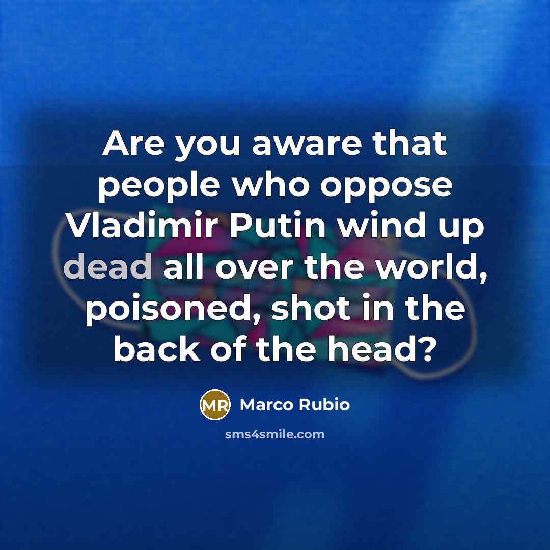 “Are you aware that people who oppose Vladimir Putin wind…” quote by Marco Rubio