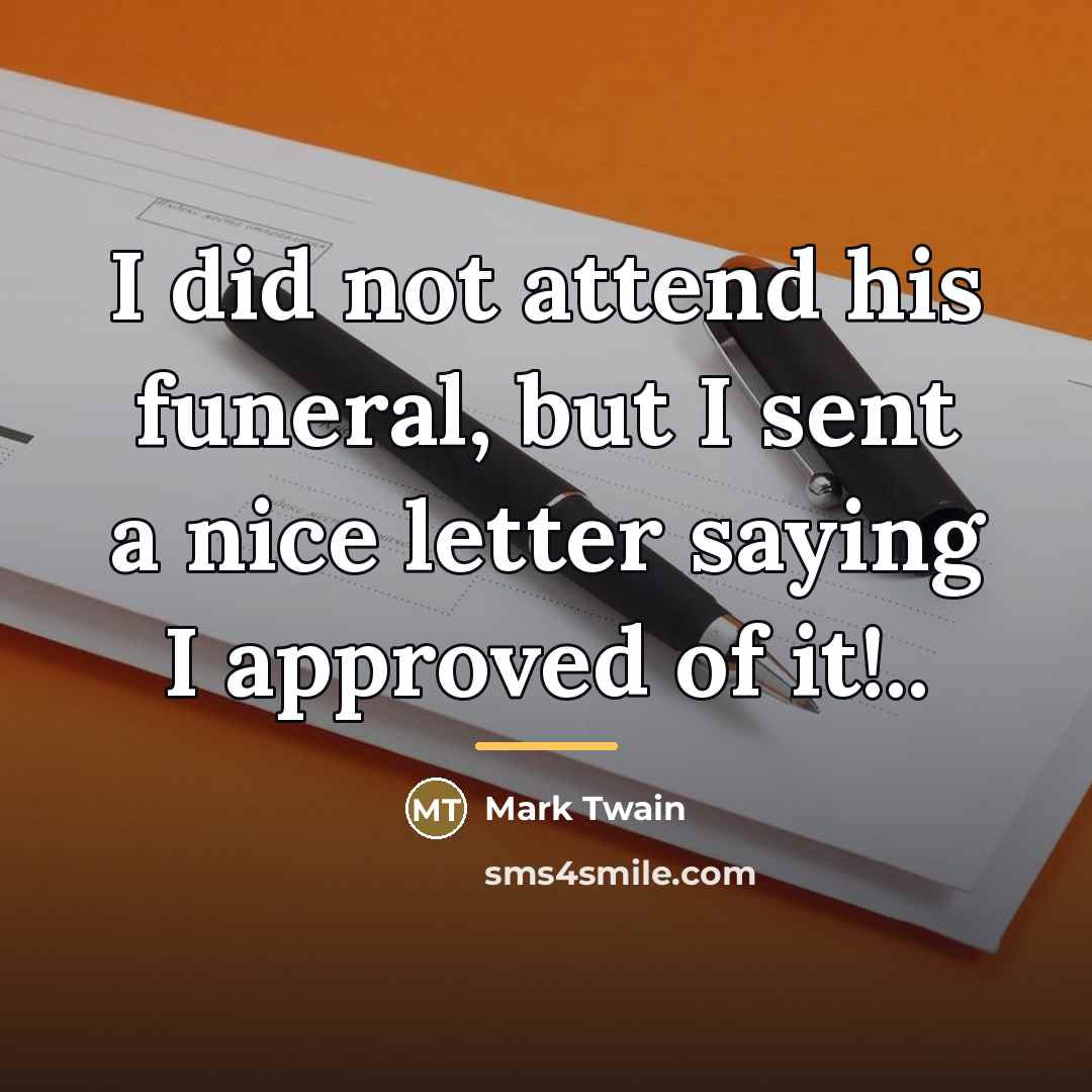 “I did not attend his funeral, but I sent a…” quote by Mark Twain
