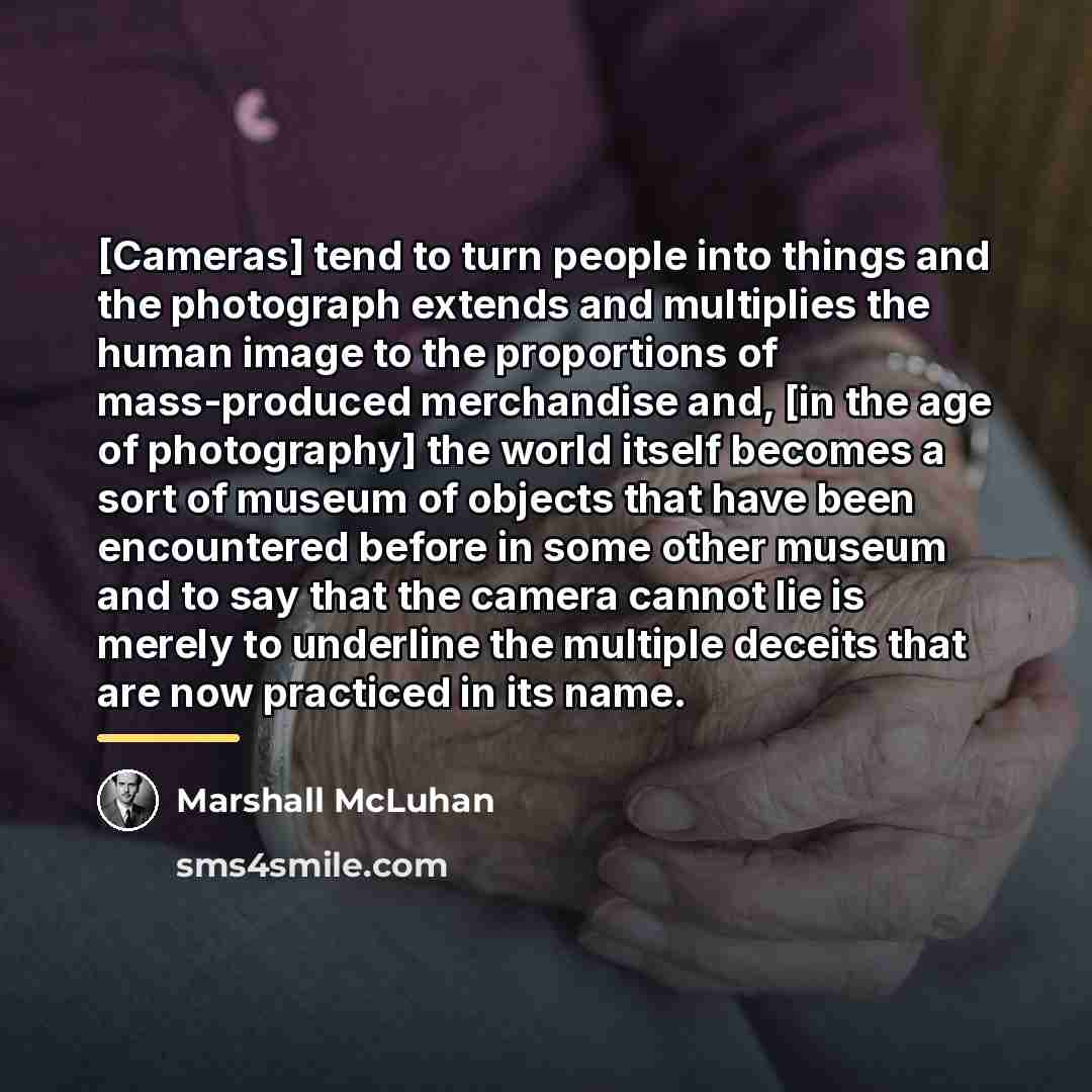 “[Cameras] tend to turn people into things and the photograph…” quote by Marshall McLuhan