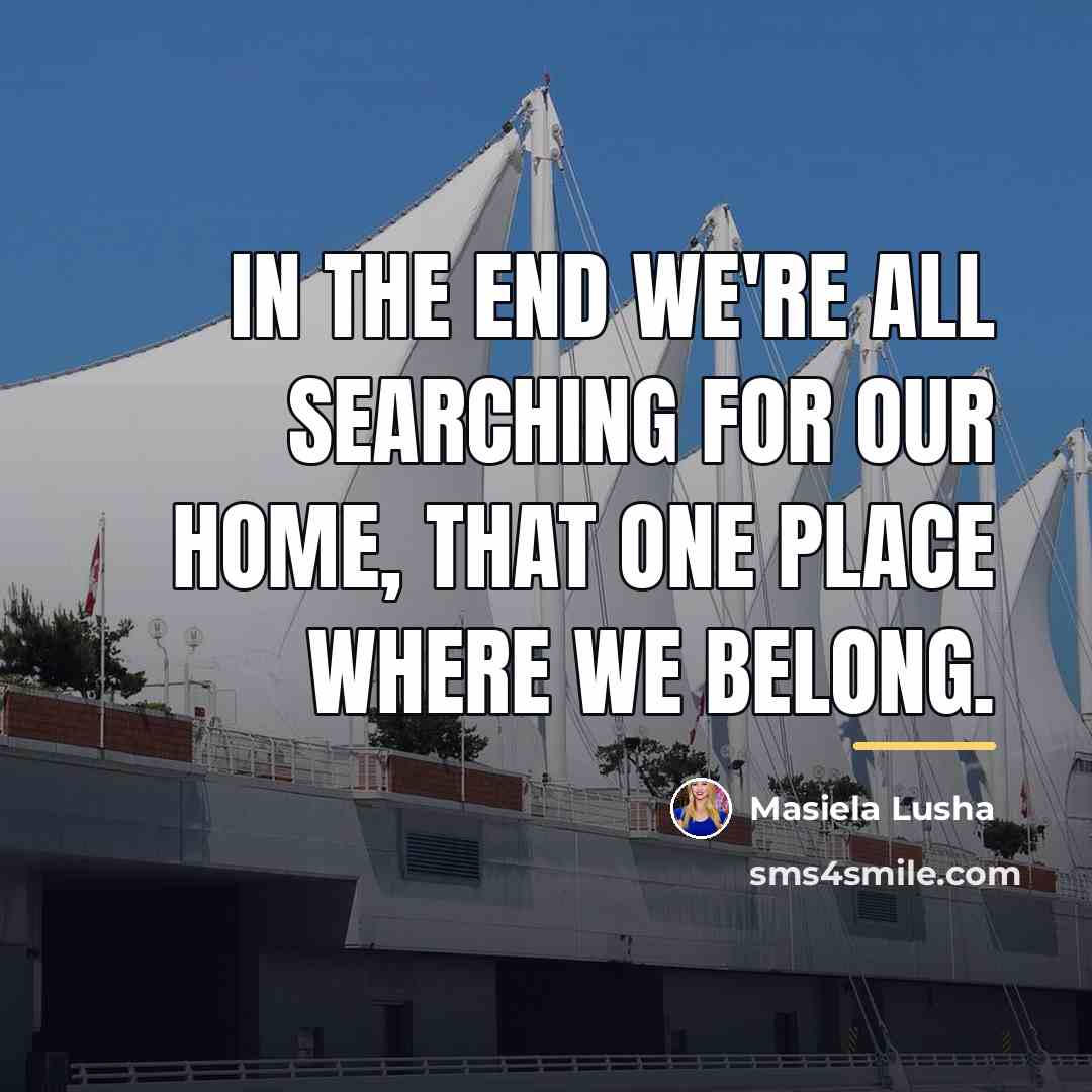 “In the end we're all searching for our home, that…” quote by Masiela Lusha
