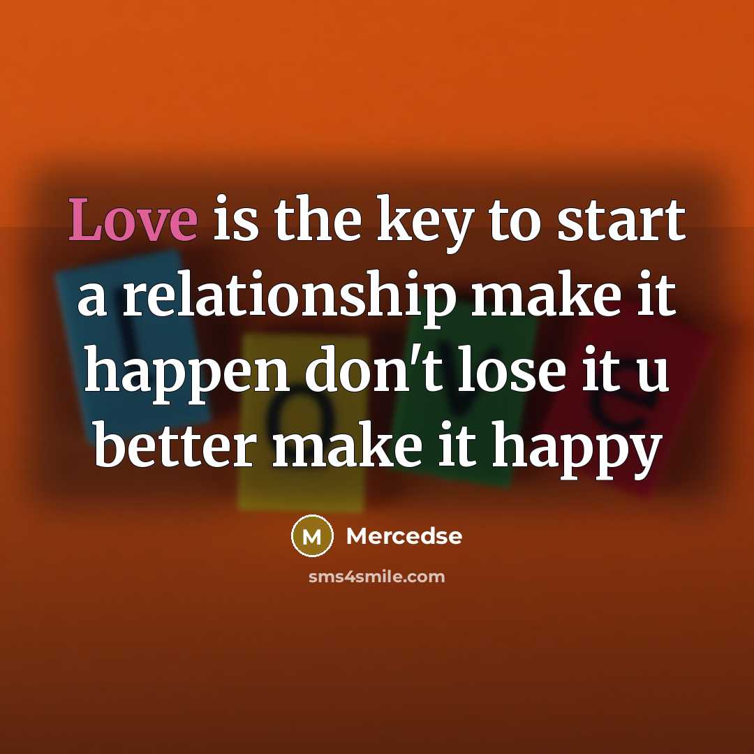 “Love is the key to start a relationship make it happen don't lose it u better make it happy” quote by Mercedse