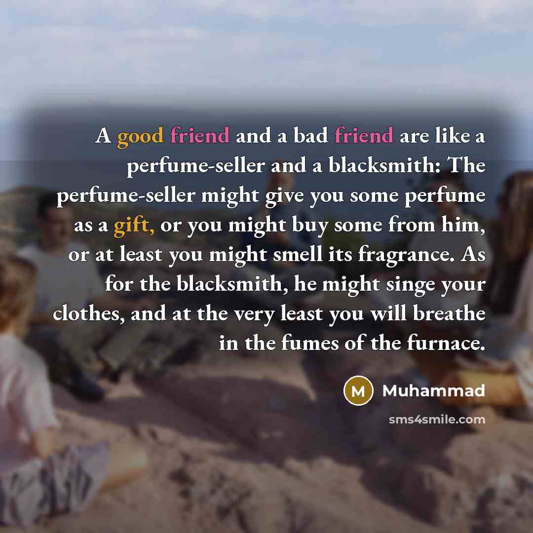 “A good friend and a bad friend are like a…” quote by Muhammad