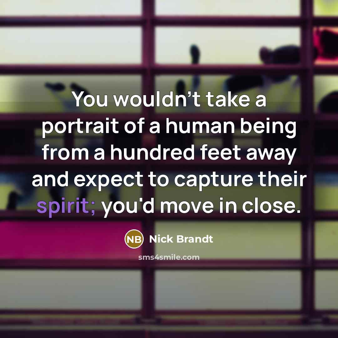 “You wouldn't take a portrait of a human being from…” quote by Nick Brandt